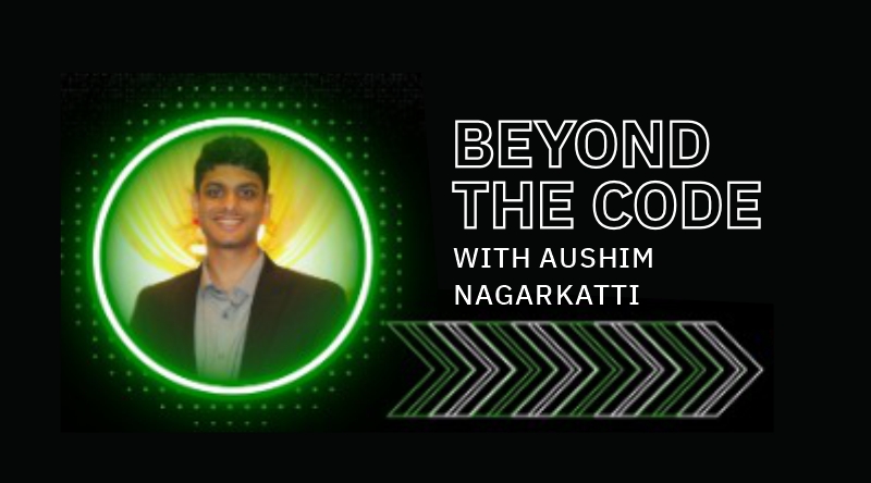 Beyond the code with Aushim Nagarkatti